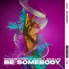 About Be Somebody Song