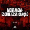 About Montagem= Escute Essa Canção Song