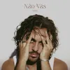 About Não Vás Song