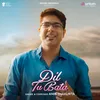 About Dil Tu Bata Song