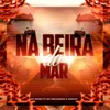Na Beira do Mar (feat. Mc Neguinho & VeigaS)