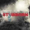 About Stubborn (feat. Kwamz, Eugy & Lp2loose) Song