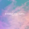 Without You Hurts (feat. Emma Rae)