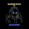About Blonde Eyes and Blue Hair Song
