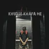 About Khudse Khafa Me Song