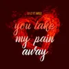 About You Take My Pain Away (feat. Avile) Song