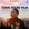 About Tera Kyun Hua Song