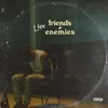 About Friends & Enemies Song