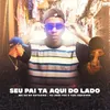 About Seu Pai Tá Aqui Do Lado Song