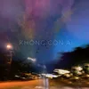 About KHÔNG CÒN AI Song