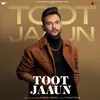 About Toot Jaaun Song