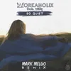 About So Quiet [Mark Melgo Remix] (feat. Witty) Song