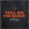 Tell Me I’m Alive