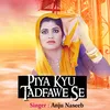 About Piya Kyu Tadfawe Se Song