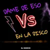 About Dame De Eso Vs En La Disco Song