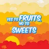 Yes To Fruits, No To Sweets