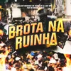 Brota na Ruinha (feat. MC MENOR DO DOZE)