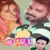 About Toab Jaat Ki Song