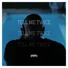 About Tell Me Twice Song