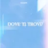 About Dove Ti Trovi? Song