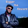 About Bigger The Reward Song