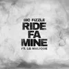 About Ride Fa Mine (feat. Lg Malique) Song