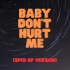 Baby Don't Hurt Me (Sped Up Version)