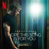 About Hope This Song Is For You (From the Netflix Film ‘A Beautiful Life’) Song