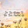 About I'm Too Young To Be This Fucked Up (feat. BRIDGEWOOD) Song