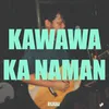 About Kawawa Ka Naman Song