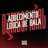 About Aquecimento Louca de Bala (feat. Mc Doze) Song