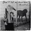 About Don't Let Me Down Home (Acoustic) Song