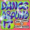About Dance Around It Song