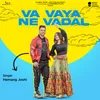 About Va Vaya Ne Vadal Song