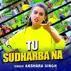 About Tu Sudharba Na Song