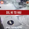 Dil Hi To Hai