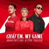 About CHẤT ÊM. MY GAME Song