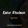 Kaise Bhulaun