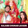 Gajabe Chunar Lahare