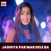 Jaghiya Par Mar Dele Ba