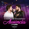 About Cheiro de Shampoo / Ausência (Ao Vivo) Song