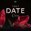 About Can I Date You Song