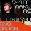 About Don't Make Me Like You Too Much Song