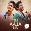 About Tu Aaja Na Song