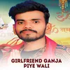 About Girlfriend Ganja Piye Wali Song