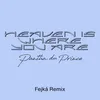 About Heaven Is Where You Are (Fejká Remix) Song