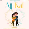 About Ajj Kal Song