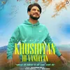 About Khushiyan Hi Vandiyan Song
