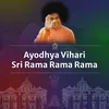 Ayodhya Vihari Sri Rama Rama Rama