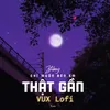 Chỉ Muốn Bên Em Thật Gần (VUX Lofi)